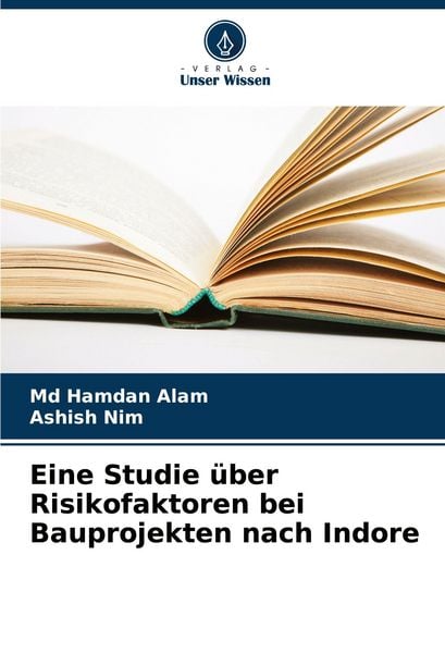 Eine Studie über Risikofaktoren bei Bauprojekten nach Indore, Taschenbuch von Md Hamdan Alam , Ashish Nim, Verlag Unser Wissen, 9786207058396