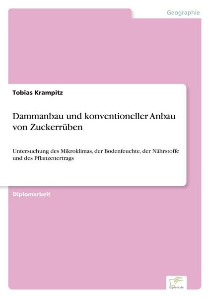 Dammanbau und konventioneller Anbau von Zuckerrüben, Taschenbuch von Tobias Krampitz, GRIN, 9783838686172
