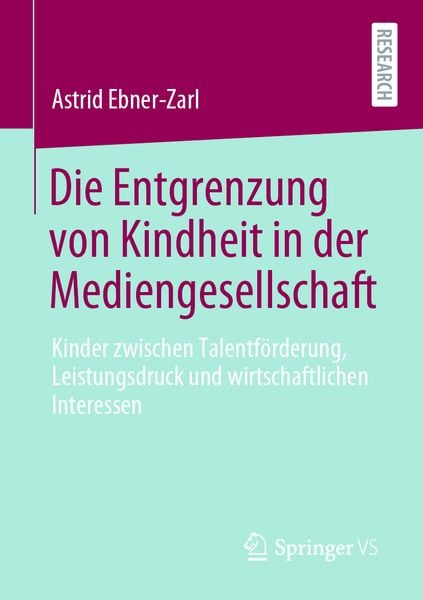 Die Entgrenzung von Kindheit in der Mediengesellschaft, Taschenbuch von Astrid Ebner-Zarl, Springer Fachmedien Wiesbaden GmbH, 9783658319700