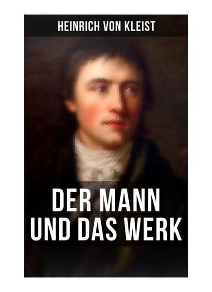 Produktbild: Heinrich von Kleist: Der Mann und das Werk