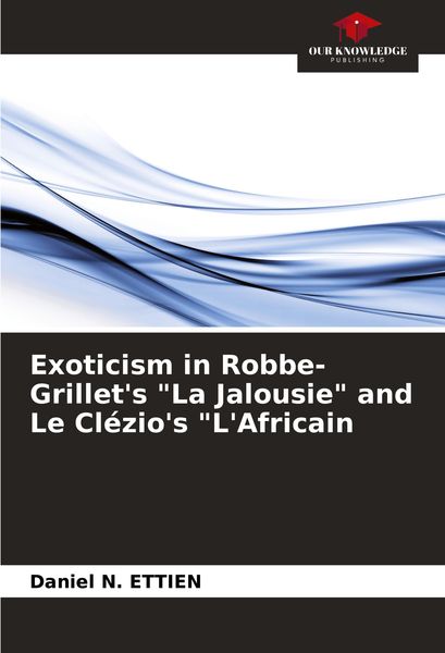 Produktbild: Exoticism in Robbe-Grillet's "La Jalousie" and Le Cl&eacute;zio's "L'Africain