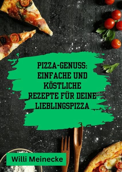 Produktbild: Pizza-Genuss: Einfache und k&ouml;stliche Rezepte f&uuml;r deine Lieblingspizza.
