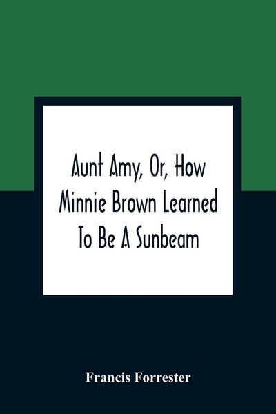 Produktbild: Aunt Amy, Or, How Minnie Brown Learned To Be A Sunbeam