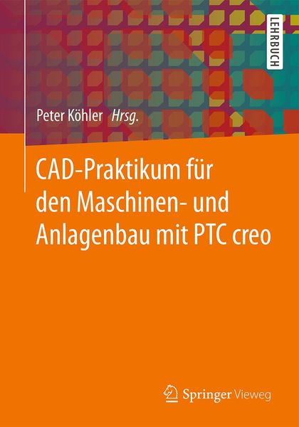 Produktbild: CAD-Praktikum f&uuml;r den Maschinen- und Anlagenbau mit PTC Creo