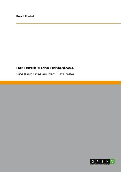 Der Ostsibirische Höhlenlöwe, Taschenbuch von Ernst Probst, GRIN, 9783656013778