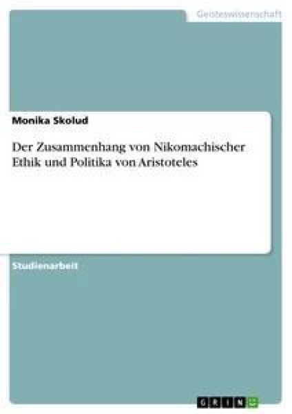 Der Zusammenhang von Nikomachischer Ethik und Politika von Aristoteles, Taschenbuch von Monika Skolud, GRIN, 9783638751339
