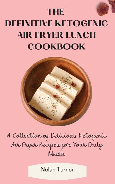 Produktbild: The Definitive Ketogenic Air Fryer Lunch Cookbook