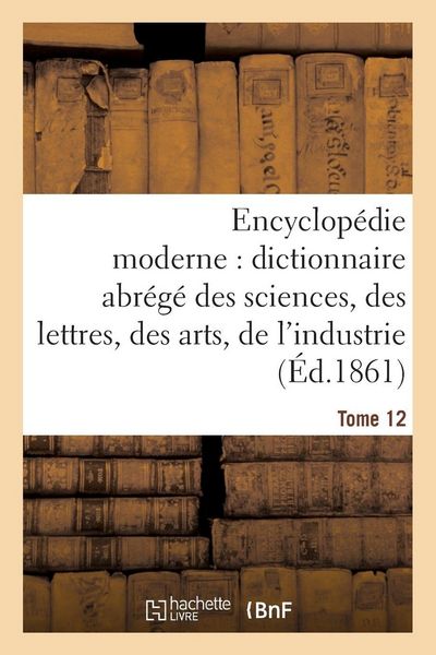 Produktbild: Encyclop&eacute;die Moderne, Dictionnaire Abr&eacute;g&eacute; Des Sciences, Des Lettres, Des Arts de l'Industrie Tome 12