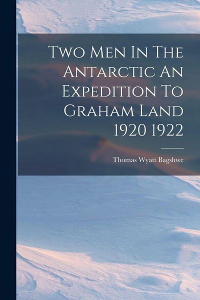 Produktbild: Two Men In The Antarctic An Expedition To Graham Land 1920 1922
