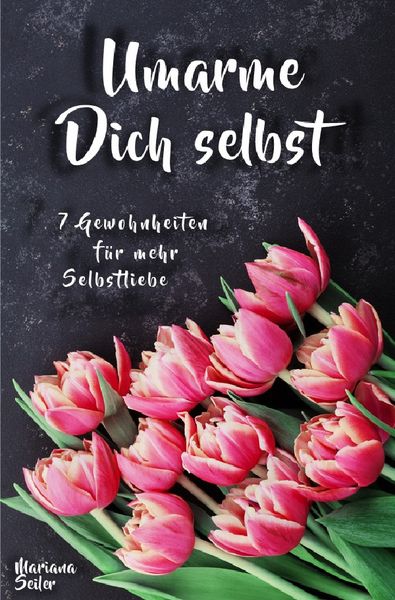 Produktbild: Sich selbst lieben lernen: WIE SIE SICH SELBST LIEBEN LERNEN MIT 7 T&Auml;GLICHEN RITUALEN! Wenn Sie sich selbst lieben lernen und Ihr Herz wieder f&uuml;r sich &ouml;ffnen, dann werden es auch Andere tun