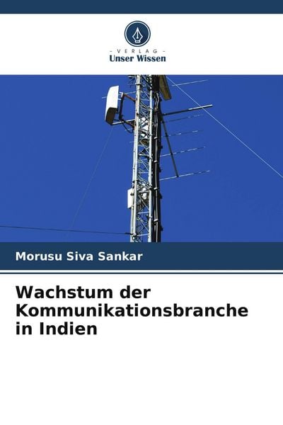 Wachstum der Kommunikationsbranche in Indien, Taschenbuch von Morusu Siva Sankar, Verlag Unser Wissen, 9786208551605