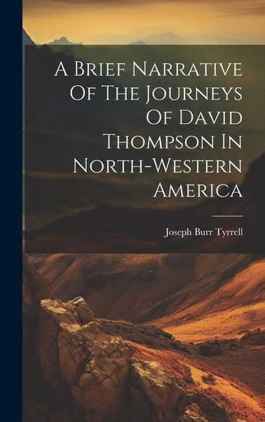 Produktbild: A Brief Narrative Of The Journeys Of David Thompson In North-western America