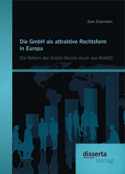 Produktbild: Die GmbH als attraktive Rechtsform in Europa: Die Reform des GmbH-Rechts durch das MoMiG