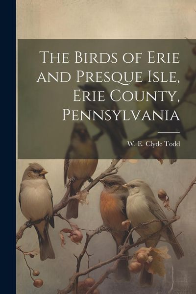 Produktbild: The Birds of Erie and Presque Isle, Erie County, Pennsylvania
