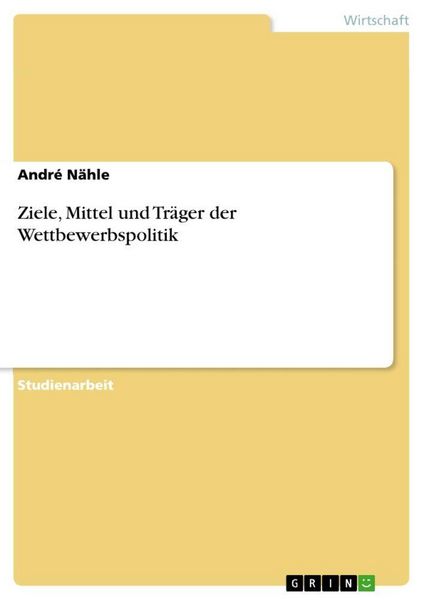 Produktbild: Ziele, Mittel und Tr&auml;ger der Wettbewerbspolitik