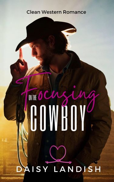 Produktbild: Focusing on the Cowboy (Grumpy Cowboys, #2)