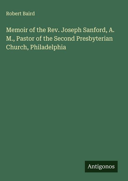 Produktbild: Memoir of the Rev. Joseph Sanford, A. M., Pastor of the Second Presbyterian Church, Philadelphia
