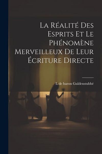 Produktbild: La r&eacute;alit&eacute; des esprits et le ph&eacute;nom&egrave;ne merveilleux de leur &eacute;criture directe