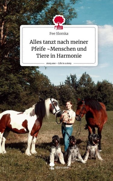 Produktbild: Alles tanzt nach meiner Pfeife ~Menschen und Tiere in Harmonie. Life is a Story - story.one