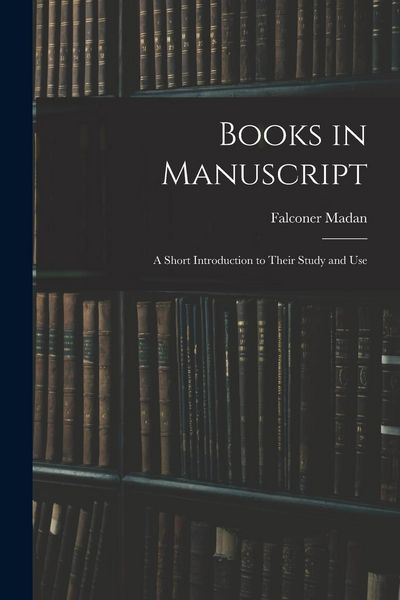 Produktbild: Books in Manuscript: A Short Introduction to Their Study and Use