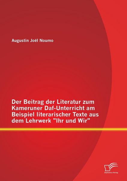 Produktbild: Der Beitrag der Literatur zum Kameruner Daf-Unterricht am Beispiel literarischer Texte aus dem Lehrwerk "Ihr und Wir"