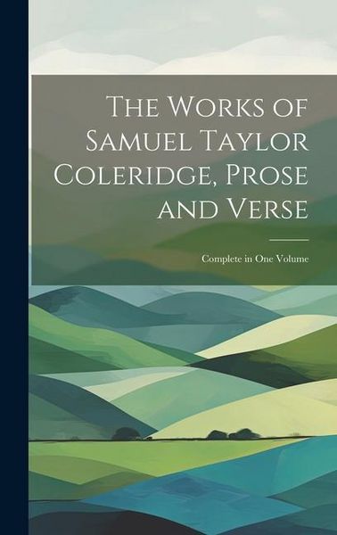 Produktbild: The Works of Samuel Taylor Coleridge, Prose and Verse: Complete in One Volume