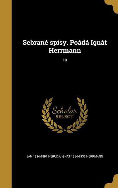 Produktbild: Sebran&eacute; spisy. Po&aacute;d&aacute; Ign&aacute;t Herrmann; 10