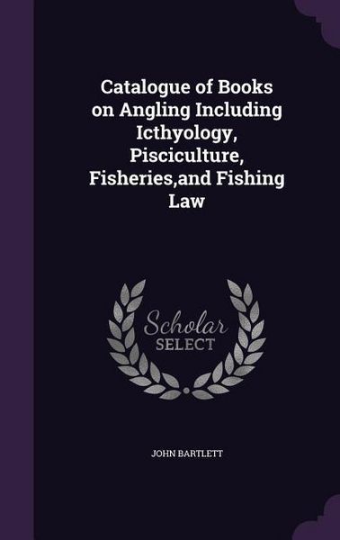 Produktbild: Catalogue of Books on Angling Including Icthyology, Pisciculture, Fisheries, and Fishing Law