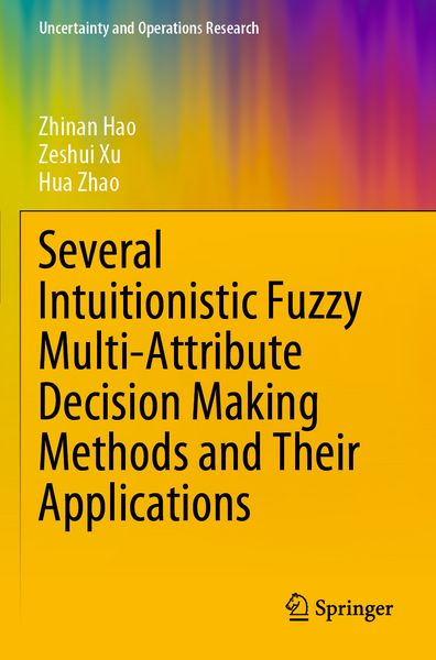 Produktbild: Several Intuitionistic Fuzzy Multi-Attribute Decision Making Methods and Their Applications