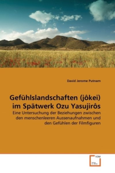 Putnam, D: Gefühlslandschaften (jôkei) im Spätwerk Ozu Yasuj, Taschenbuch von David Jerome Putnam, VDM, 9783639339949