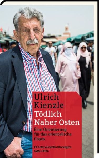 Tödlich Naher Osten, Gebundene Ausgabe von Ulrich Kienzle, Sagas.edition, 978-3-944660-12-7