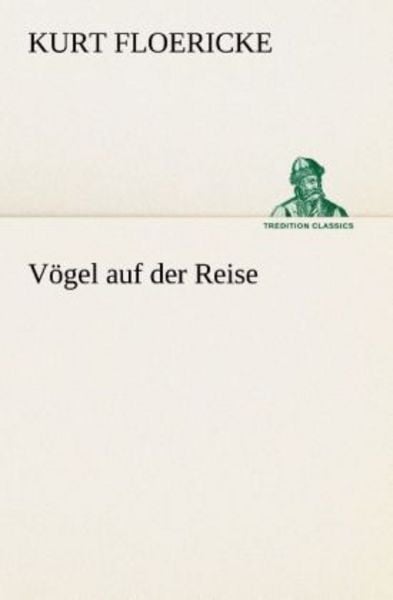 Vögel auf der Reise, Taschenbuch von Kurt Floericke, Tredition, 9783849529970