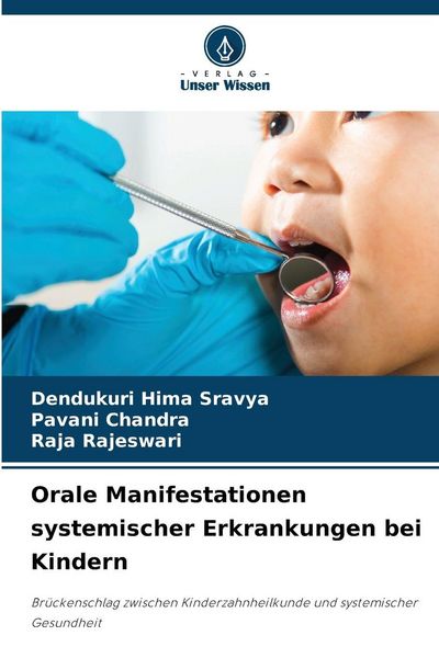 Orale Manifestationen systemischer Erkrankungen bei Kindern, Taschenbuch von Dendukuri Hima Sravya , Pavani Chandra , Raja Rajeswari, Verlag Unser