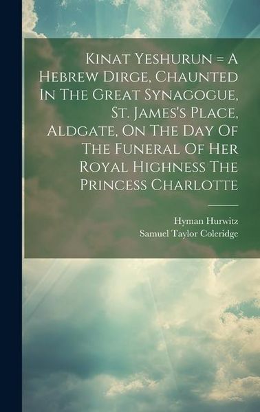 Produktbild: Kinat Yeshurun = A Hebrew Dirge, Chaunted In The Great Synagogue, St. James's Place, Aldgate, On The Day Of The Funeral Of Her Royal Highness The Prin
