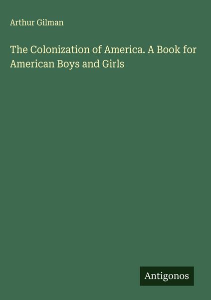 Produktbild: The Colonization of America. A Book for American Boys and Girls
