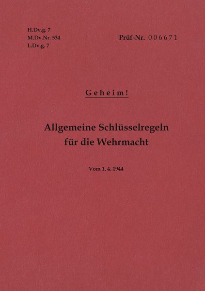 Produktbild: H.Dv.g. 7, M.Dv.Nr. 534, L.Dv.g. 7 Allgemeine Schl&uuml;sselregeln f&uuml;r die Wehrmacht - Geheim - Vom 1.4.1944