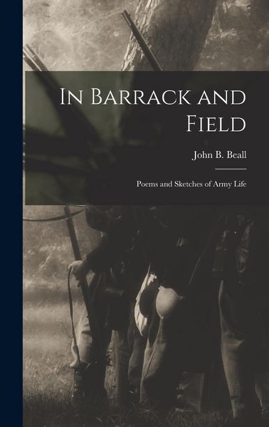 Produktbild: In Barrack and Field; Poems and Sketches of Army Life