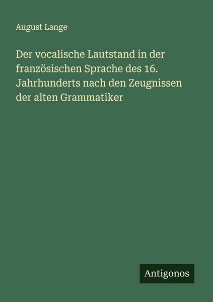 Produktbild: Der vocalische Lautstand in der franz&ouml;sischen Sprache des 16. Jahrhunderts nach den Zeugnissen der alten Grammatiker