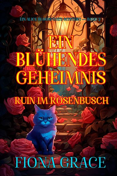 Produktbild: Ein Bl&uuml;hendes Geheimnis: Ruin im Rosenbusch (Ein Alice Bloom Cozy-Mystery - Band 2)