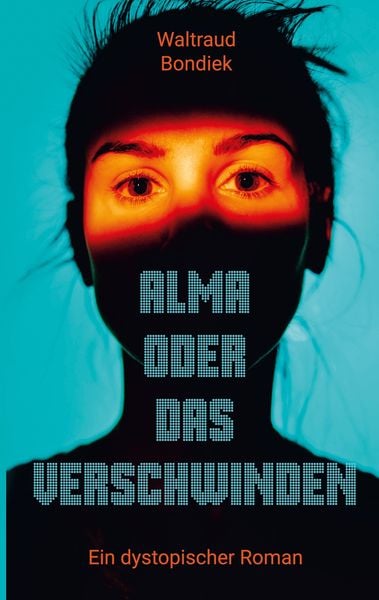 Alma oder das Verschwinden, Taschenbuch von Waltraud Bondiek, BoD – Books on Demand, 9783837096224