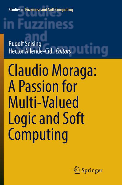 Produktbild: Claudio Moraga: A Passion for Multi-Valued Logic and Soft Computing