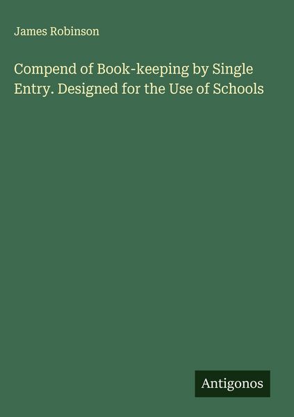 Produktbild: Compend of Book-keeping by Single Entry. Designed for the Use of Schools