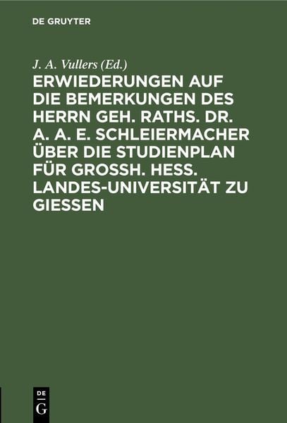 Produktbild: Erwiederungen auf die Bemerkungen des Herrn Geh. Raths. Dr. A. A. E. Schleiermacher &uuml;ber die Studienplan f&uuml;r Grossh. Hess. Landes-Universit&auml;t zu Giess
