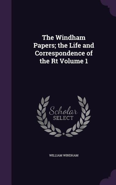 Produktbild: The Windham Papers; the Life and Correspondence of the Rt Volume 1