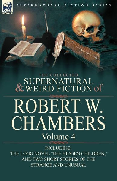 Produktbild: The Collected Supernatural and Weird Fiction of Robert W. Chambers