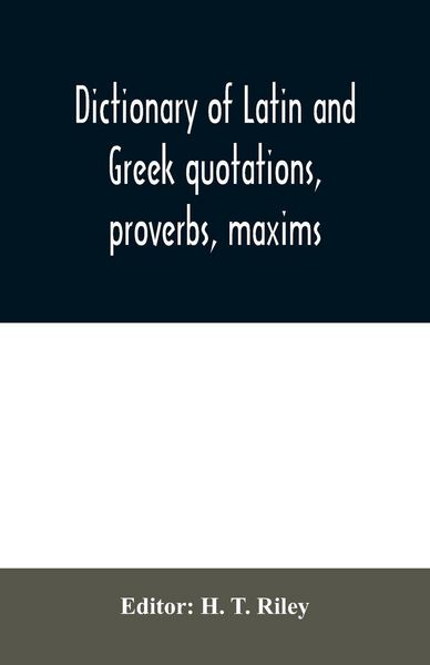 Produktbild: Dictionary of Latin and Greek quotations, proverbs, maxims, and mottos, classical and mediaeval, including law terms and phrases