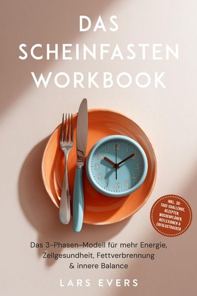 Produktbild: Das Scheinfasten Workbook: Das 3-Phasen-Modell f&uuml;r mehr Energie, Zellgesundheit, Fettverbrennung & innere Balance - inkl. 30-Tage-Challenge, Rezepten,