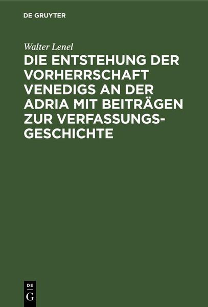 Produktbild: Die Entstehung der Vorherrschaft Venedigs an der Adria mit Beitr&auml;gen zur Verfassungsgeschichte