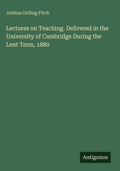 Produktbild: Lectures on Teaching. Delivered in the University of Cambridge During the Lent Term, 1880