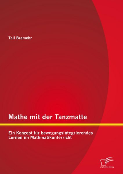 Produktbild: Mathe mit der Tanzmatte: Ein Konzept f&uuml;r bewegungsintegrierendes Lernen im Mathmatikunterricht
